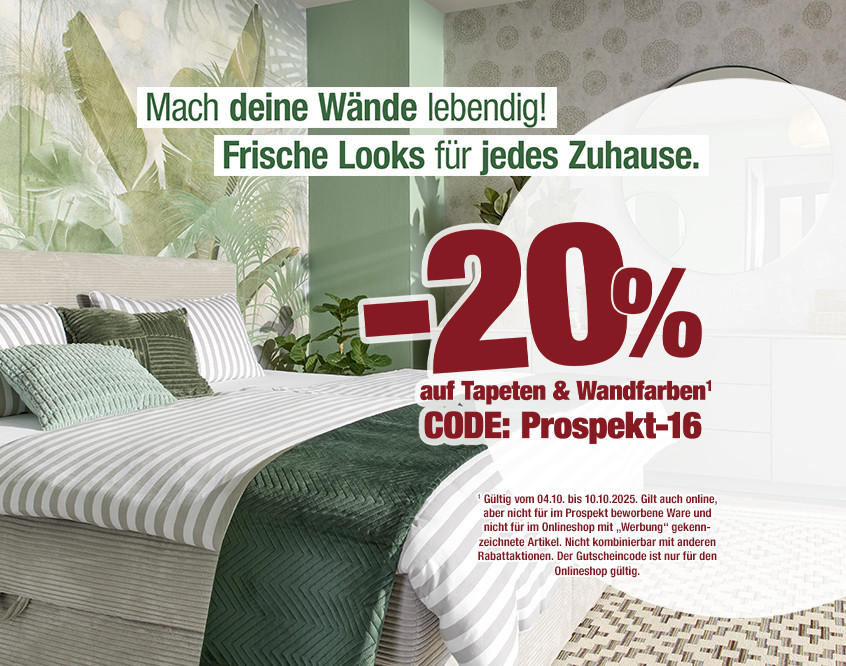 "Mach deine Wände lebendig! Frische Looks für jedes Zuhause." 20 % auf Tapeten & Wandfarben. Code: Prospekt-16