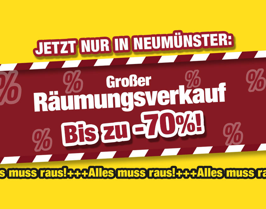Jetzt nur in Neumünster: Großer Räumungsverkauf. Bis zu 70 % Rabatt. Alles muss raus! 