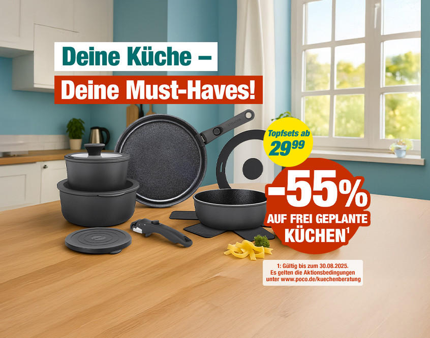 Deine Küche – Deine Must-Haves!" Topfsets ab 29,99 €. -55 % auf frei geplante Küchen¹. Gültig bis 30.08.2025.